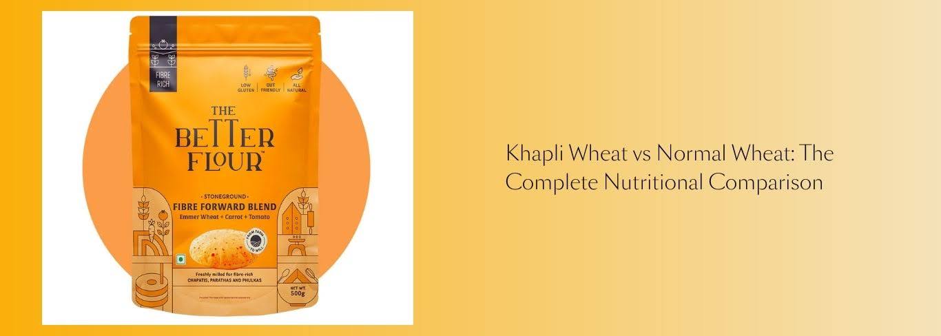 Khapli Wheat vs Whole Wheat Atta: The Complete Nutritional Comparison